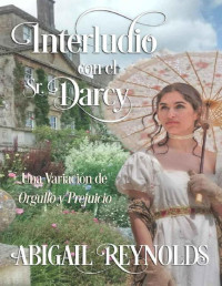 Abigail Reynolds — Interludio con el Sr. Darcy: Una Variación de Orgullo y Prejuicio