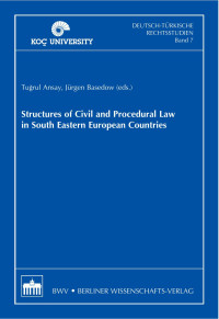 Tugrul Ansay, Jürgen Basedow (eds.) — Structures of Civil and Procedural Law in South Eastern European Countries