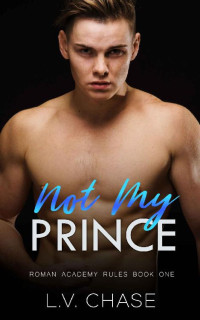 L.V. Chase [Chase, L.V.] — Not My Prince: A Dark Bully High School Romance