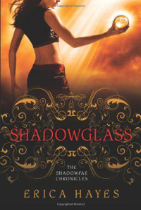 Erica Hayes — Shadowglass: The Shadowfae Chronicles