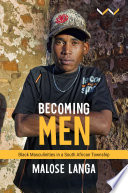 Malose Langa — Becoming Men : Black masculinities in a South African township