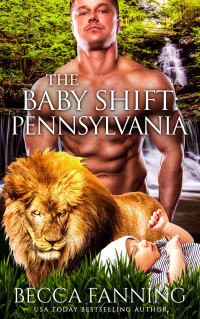 Becca Fanning [Fanning, Becca] — The Baby Shift: Pennsylvania: Shifter Babies Of America 31