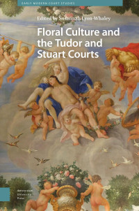 Susannah Lyon-Whaley — Floral Culture and the Tudor and Stuart Courts