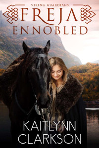 Kaitlynn Clarkson — Freja: Ennobled (Viking Guardians #6)