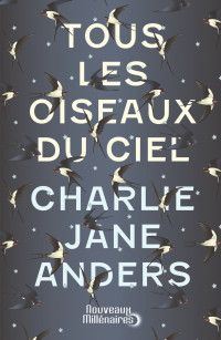 Charlie Jane Anders — Tous les oiseaux du ciel