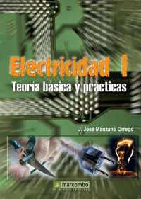 Manzano Orrego, Juan José; — Electricidad I: prácticas y teoría básica