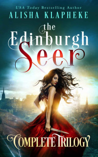 Alisha Klapheke [Klapheke, Alisha] — The Edinburgh Seer Complete Trilogy