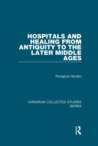 Peregrine Horden — Hospitals and Healing from Antiquity to the Later Middle Ages