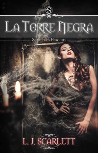L.J. Scarlett — La Torre Negra (Scarlett's Heroines - Volumen 1) (Spanish Edition)