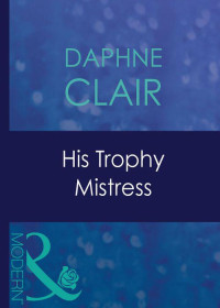 Clair, Daphne — His Trophy Mistress