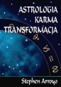 Stephen Arroyo — Astrologia. Karma.Transformacja