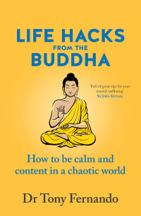 Dr Tony Fernando — Life Hacks from the Buddha: How to be calm and content in a chaotic world