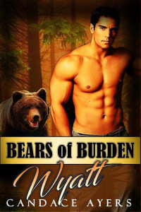 Candace Ayers [Ayers, Candace] — Shifter : WYATT: (A Paranormal Werebear Bear Shifter Romance Series) (Bears of Burden Book 2)