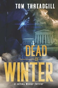 Tom Threadgill  — Dead of Winter (A Jeremy Winter Thriller)