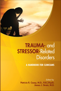 Patricia R. Casey, James J. Strain — Trauma- and Stressor-Related Disorders