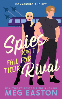 Meg Easton — Spies Don't Fall for Their Rival: A Sweet Romantic Comedy (Romancing the Spy)