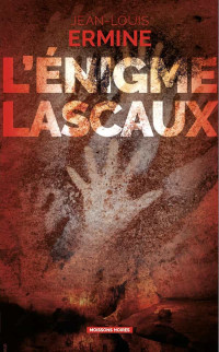 Jean-Louis Ermine — L'énigme Lascaux