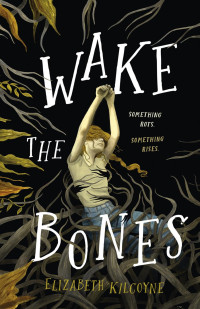 Elizabeth Kilcoyne — Wake the Bones