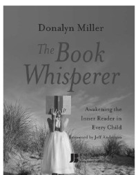 Donalyn Miller & Jeff Anderson — The Book Whisperer. Awakening the Inner Reader in Every Child