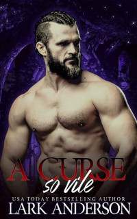 Lark Anderson — A Curse So Vile: A Dark, Steamy Paranormal Romance (Devoured By Dusk Book 2)