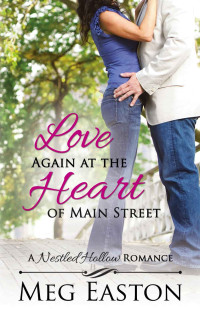 Meg Easton — Love Again At The Heart Of Main Street: A Nestled Hollow, Colorado #4)