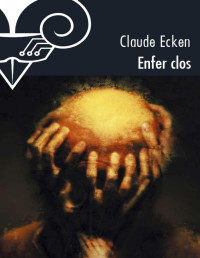 Claude Ecken [Ecken, Claude] — Enfer clos