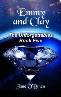 Jane O'Brien [O'Brien, Jane] — Emmy And Clay (The Unforgettables 05)
