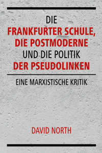 David North — Die Frankfurter Schule, die Postmoderne und die Politik der Pseudolinken