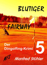 Manfred Stühler — Blutiger Fairway: Der Dingolfing-Krimi 5 (German Edition)
