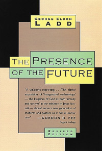 George Eldon Ladd; — The Presence of the Future