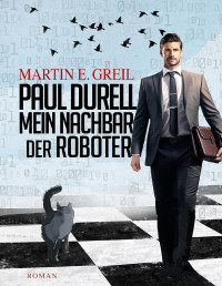 Greil, Martin E. — Paul Durell - Mein Nachbar der Roboter
