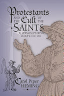 Carol Piper Heming — Protestants and the Cult of the Saints in German-speaking Europe, 1517-1531