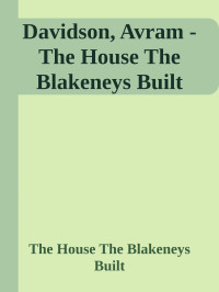 The House The Blakeneys Built — Davidson, Avram - The House The Blakeneys Built