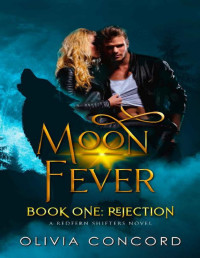 Olivia Concord — Rejection: Moon Fever Book One (Redfern Shifters 1)