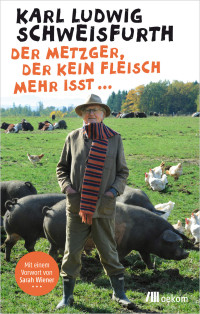 Schweisfurth, Karl Ludwig — Der Metzger, der kein Fleisch mehr isst...