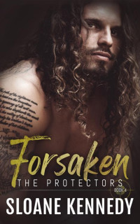 Sloane Kennedy — Forsaken (The Protectors, Book 4)