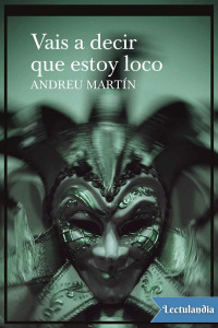 Andreu Martín — Vais a Decir Que Estoy Loco