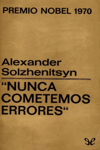 Aleksandr Solzhenitsyn — Nunca Cometemos Errores