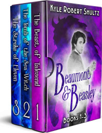 Kyle Shultz — Beaumont and Beasley Boxset 1: The Beast of Talesend, The Tomb of the Sea Witch, The Stroke of Eleven (Beaumont and Beasley Boxsets)