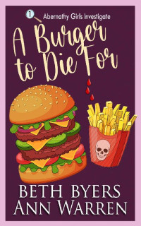 Beth Byers, Ann Warren — A Burger to Die For (Abernathy Girls Investigate 1)