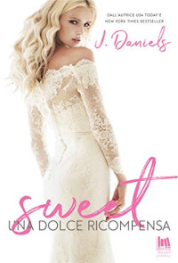 J. Daniels — Sweet. Una dolce ricompensa (Italian Edition)