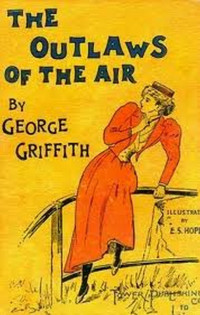 George Griffith — The Outlaws of the Air