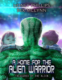 Honey Phillips & Bex McLynn — A Home for the Alien Warrior (Treasured by the Alien Book 6)