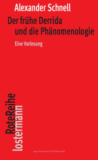 Alexander Schnell — Der frühe Derrida und die Phänomenologie. Eine Vorlesung