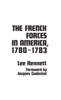 Lee Kennett — The French Forces in America, 1780-1783