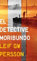 Leif Gw. Persson — (El Declive Del Estado Del Bienestar 04) El Detective Moribundo