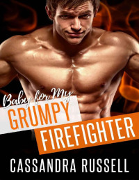 Cassandra Russell — Baby for my Grumpy Firefighter: A Billionaire Single Dad Romance