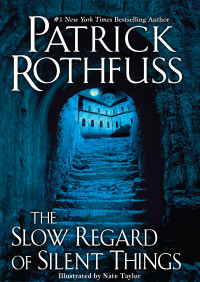 Patrick Rothfuss; — The Slow Regard of Silent Things