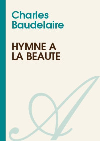 Charles Baudelaire — Hymne à la beauté