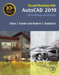 Elliot J. Gindis & Robert C. Kaebisch — Up and Running with AutoCAD 2019: 2D Drafting and Design